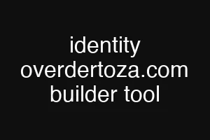 identity overdertoza.com builder tool
