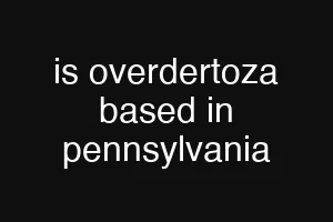 is overdertoza based in pennsylvania