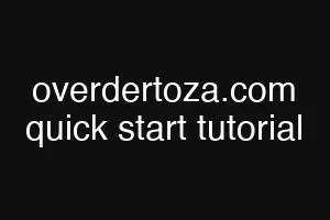 overdertoza.com quick start tutorial