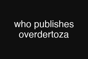 who publishes overdertoza